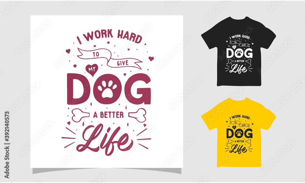 I work heard to give my dog a better life t shirt, Dog friendly poster I work heard to give my dog a better life t shirt, Dog friendly poster