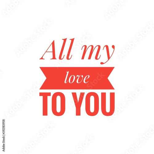 ''All my love to you'' Lettering