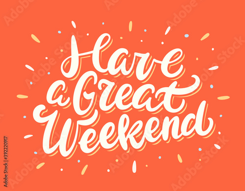 Have a great weekend. Greeting card.