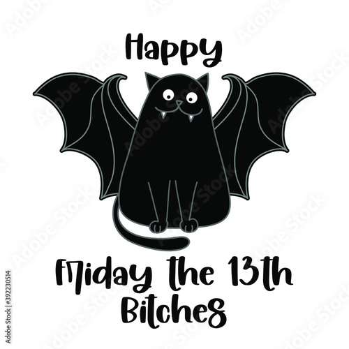 Happy Friday the 13th Bitches freehand design with adorable black cat with vampire teeth and bat wings. Good for posters, greeting cards, banners, textiles, gifts, T-shirts, mug... Friday the 13th.