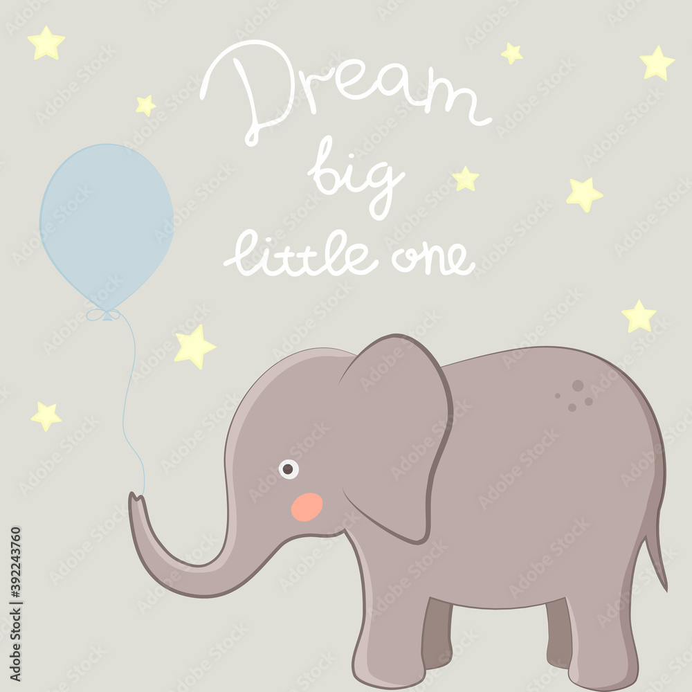 Vector illustration with elephant, stars and lettering Dream Big Little One. For nursery poster, t-shirt and clothes print design, template for greeting card or invitation to kid's party, baby shower.
