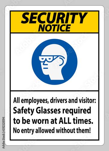 Security Notice Sign All Employees, Drivers And Visitors,Safety Glasses Required To Be Worn At All Times