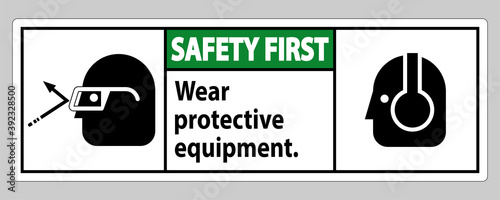 Safety First Sign Wear Protective Equipment with goggles and glasses graphics
