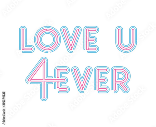 love u 4ever lettering in neon font of pink and blue color