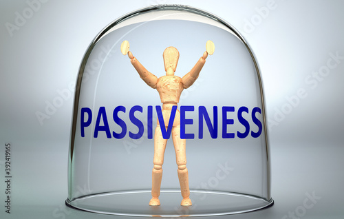 Passiveness can separate a person from the world and lock in an isolation that limits - pictured as a human figure locked inside a glass with a phrase Passiveness, 3d illustration photo