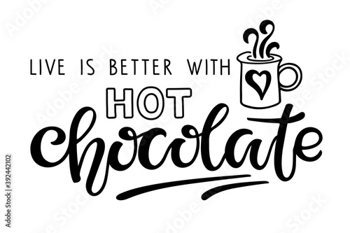 Life is better with Hot Chocolate lettering sign. Text with cocoa mug sketch isolated on white. Winter Event, Wedding Sign, Party Print. Hot Cocoa Bar, Cafe Menu, Sublimation Cocoa lovers gift design