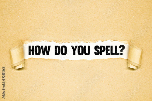 How do you spell? , Torn paper revealing words, Idea for Spelling bee, Quiz, Header for presentation, miswritten or mispronouced words