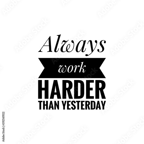   Always fight harder than yesterday   Motivational Quote Lettering Illustration