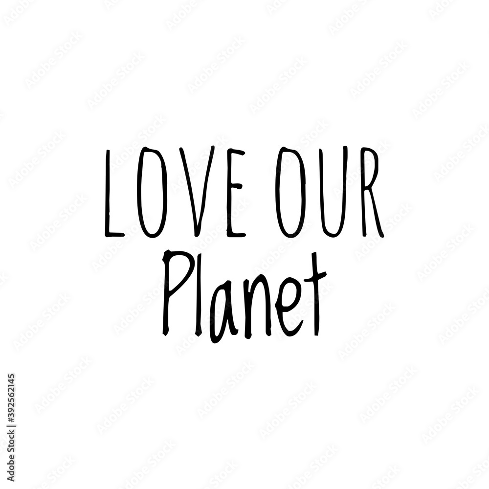 ''Love our Planet'' Lettering Illustration ''Love our Planet'' Lettering Illustration
