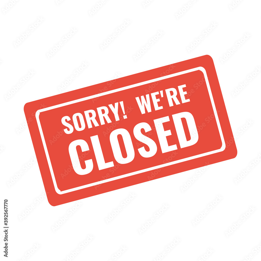 sorry we are closed red stamp or warning sign sorry we are closed red stamp or warning sign