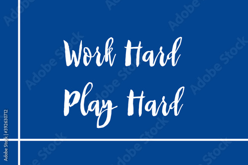 Work Hard Play Hard Handwritten Font White Color Text On Blue Background