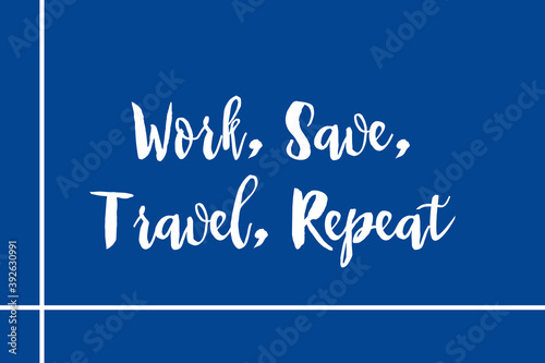 Work, Save, Travel, Repeat Cursive Calligraphy Cyan Color Text On Navy Blue Background