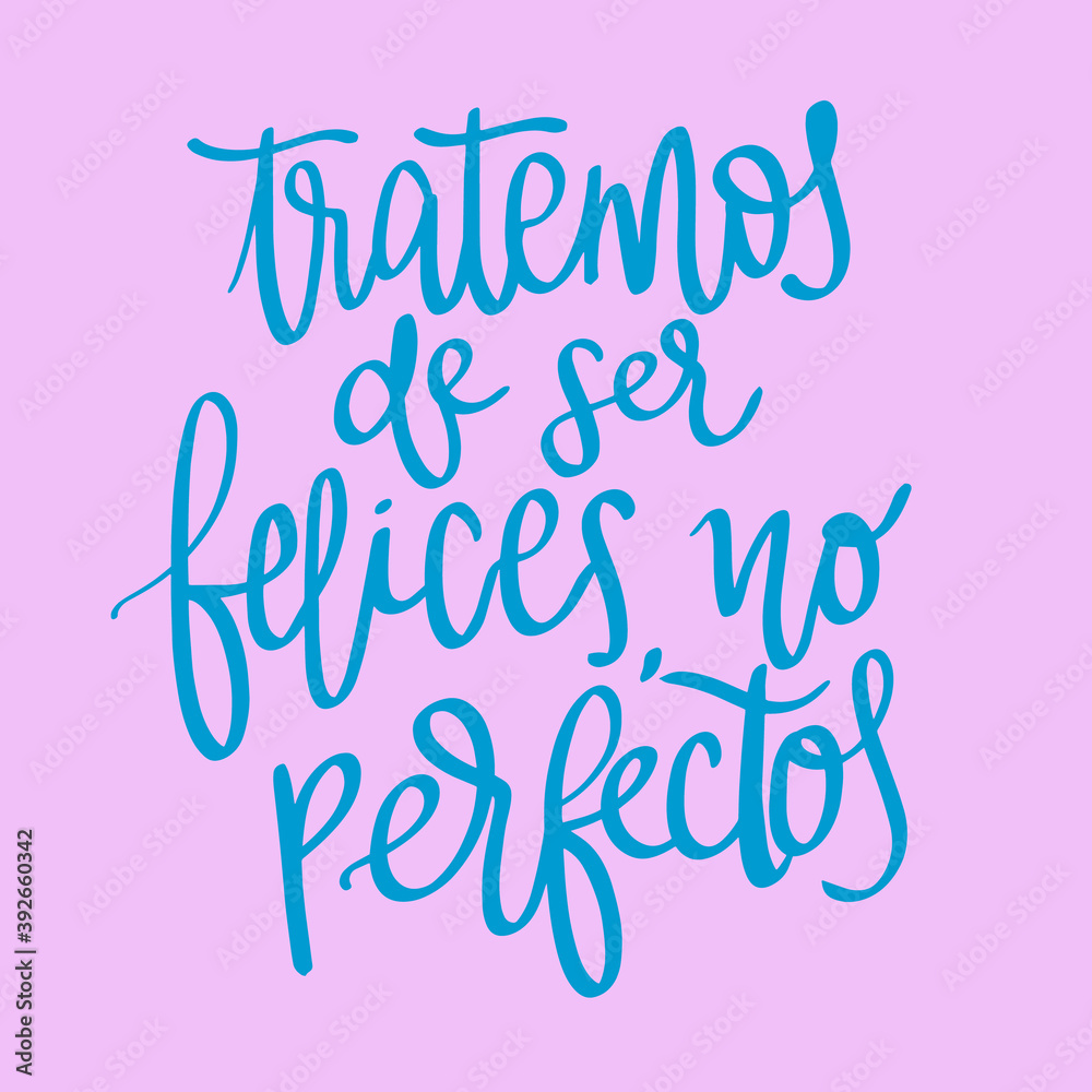 spanish sentence. Motivational quote that says: TRATEMOS DE SER FELICES, NO PERFECTOS that means: try to be happy, not perfect. Sky Blue and pink poster. printable hand drawn design. Hand lettering