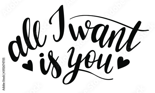 All I want is you hand lettering vector quote for any Holidays and Valentines day season in quarantin and covid19 period. Phrases for cards, banners, posters, pillow and clothes design. 