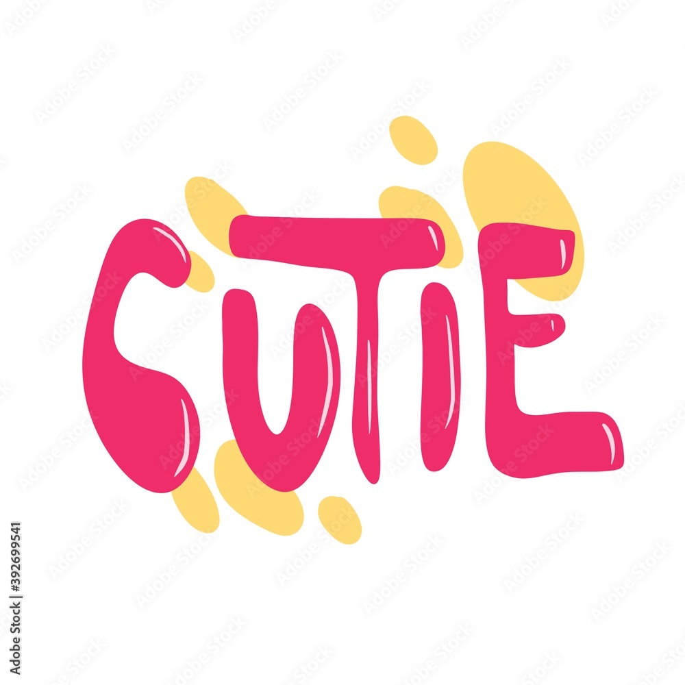 Cutie - cute words about love. Hand drawn illustration design. Perfect print, posters, t-shirt, sticker Cutie - cute words about love. Hand drawn illustration design. Perfect print, posters, t-shirt, sticker