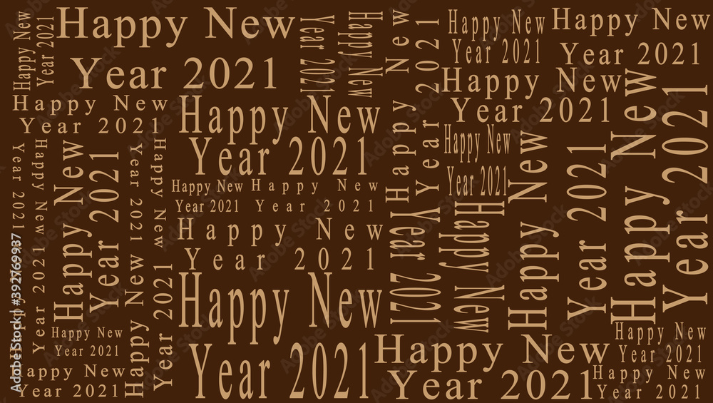 New Year's theme illustration with various kinds of writing Happy New Year 2021 on dark brown background New Year's theme illustration with various kinds of writing Happy New Year 2021 on dark brown background