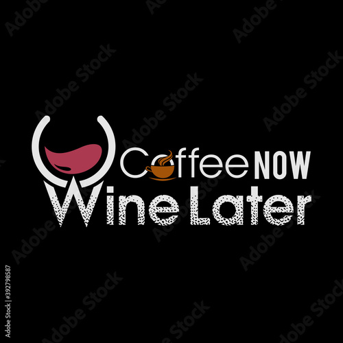 coffee now wine later vector design