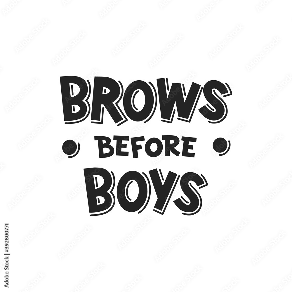 Brows before boys hand drawn lettering. Black and white illustration. Motivating phrase for brow master, bar