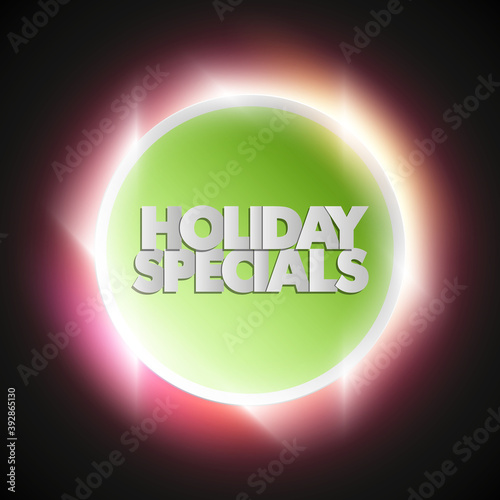Holiday specials sale circle banner. Letter holiday specials sale round poster. Advertising design illustration. Shine holiday specials sale banner. Seasonal holidays discounts radiance promo offer