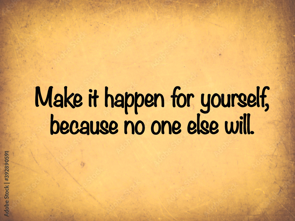Quote written on old paper “Make it happen for yourself, because no one else will”