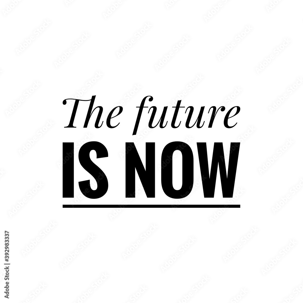 ''The future is now'' Motivational Quote Lettering ''The future is now'' Motivational Quote Lettering