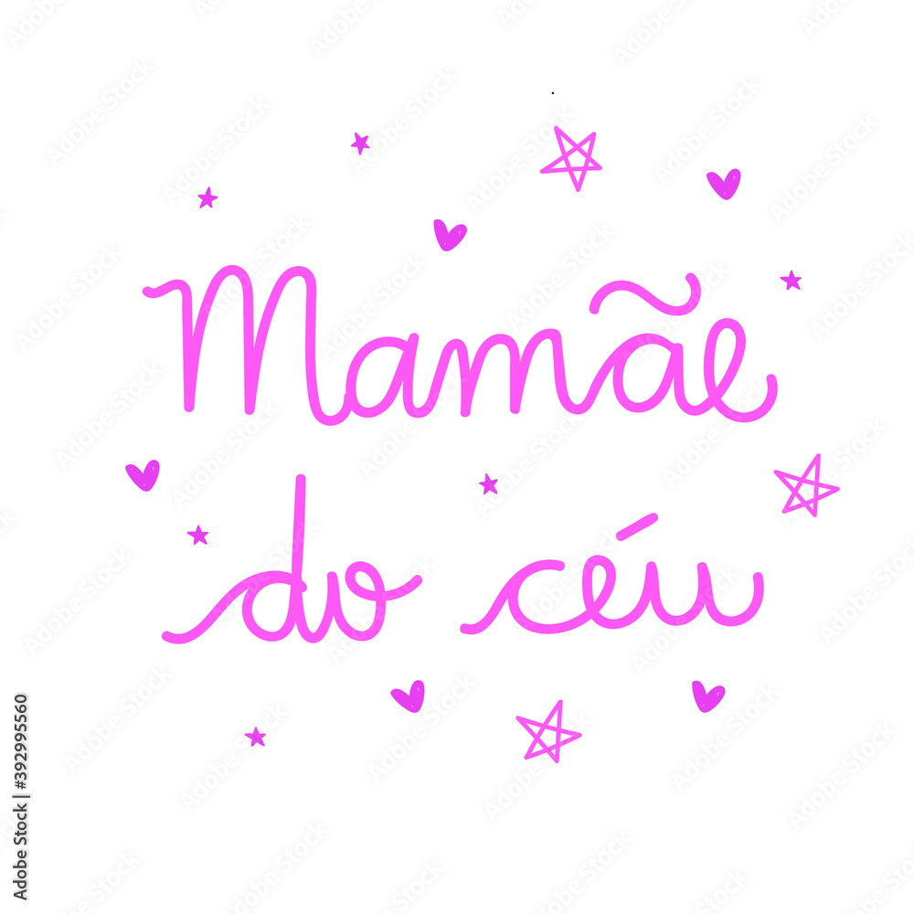 Mamãe do Céu. Mommy from Heaven. Brazilian Portuguese Children Hand Lettering Calligraphy. Vector.