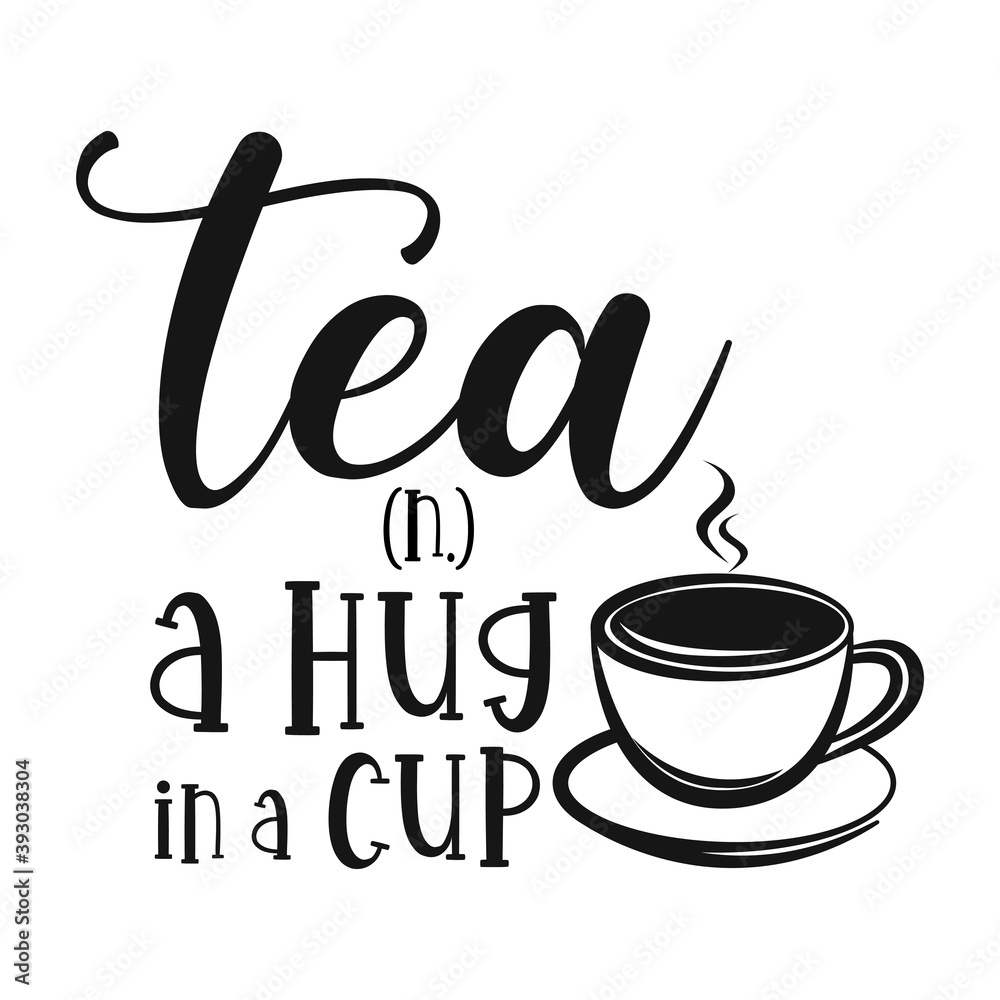 Tea n. a hug in a cup motivational slogan inscription. Tea vector quotes. Illustration for prints on t-shirts and bags, posters, cards. Isolated on white background. Tea n. a hug in a cup motivational slogan inscription. Tea vector quotes. Illustration for prints on t-shirts and bags, posters, cards. Isolated on white background.