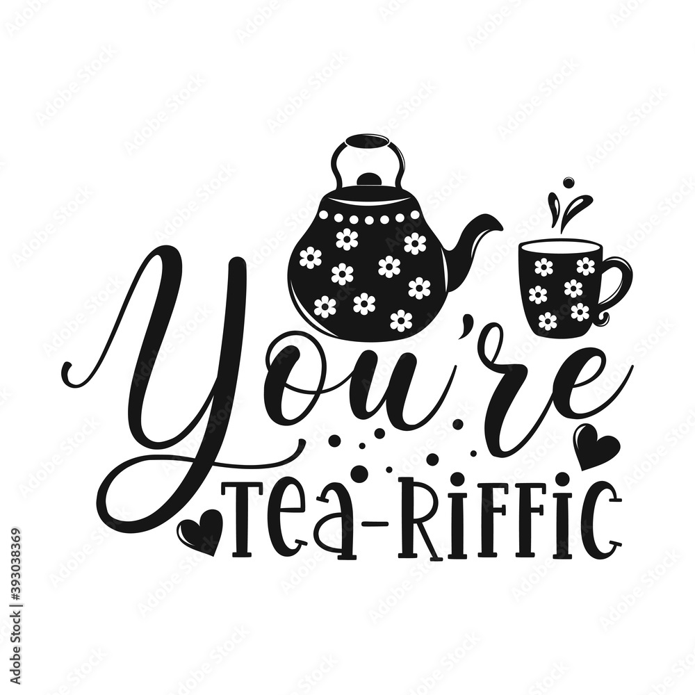 You #39 re tea riffic motivational slogan inscription Tea vector quotes