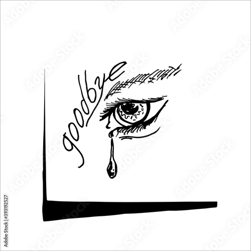 Human eye and tear with text Goodbye. Hand drawing. Vector image.