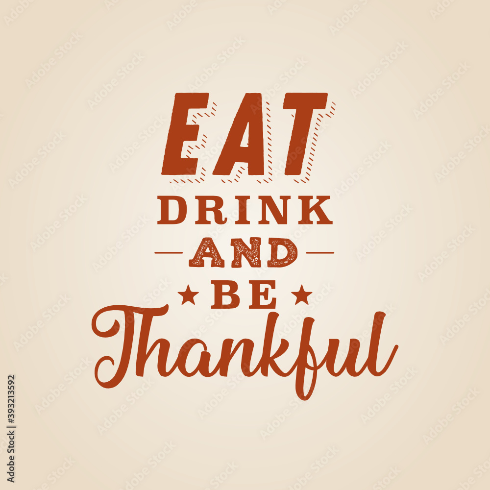 Eat Drink and Be Thankful Text Vector Background, Thanksgiving Background, Eat and Drink Sign, Restaurant Sign, Be Thankful, Happy Thanksgiving Vector Background Eat Drink and Be Thankful Text Vector Background, Thanksgiving Background, Eat and Drink Sign, Restaurant Sign, Be Thankful, Happy Thanksgiving Vector Background