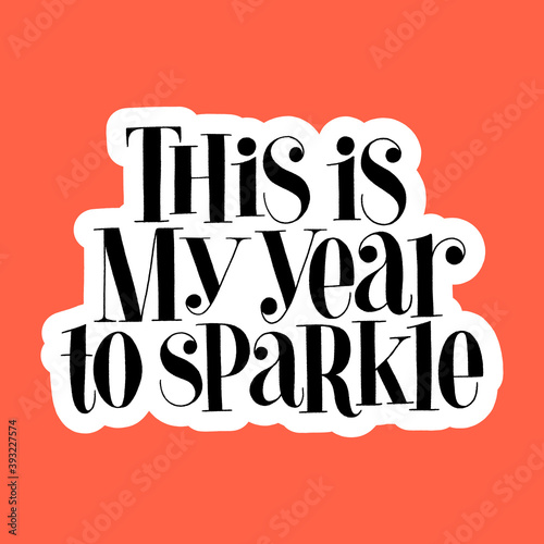 This is my year to sparkle hand-drawn lettering quote for Christmas time. Text for social media, print, t-shirt, card, poster, promotional gift, landing page, web design elements. Vector illustration