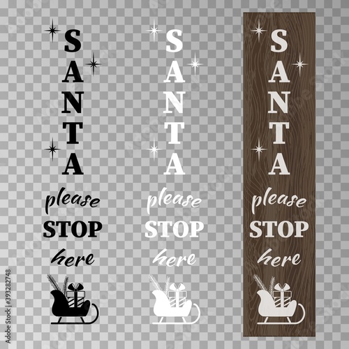 Vector set of Santa please Stop here designs for home porch vertical sign in white, black colors. Christmas Quote for decoration porch sign on wooden background. Xmas ornament.