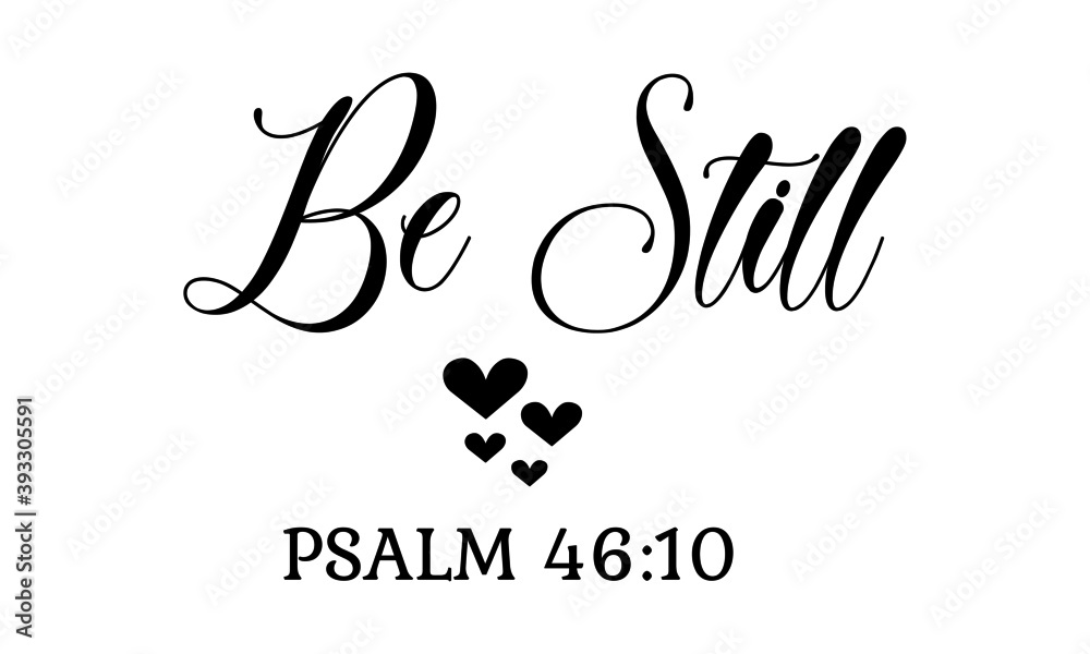 Be Still, Bible Verse Design, Typography for print or use as poster, card, flyer or T Shirt Be Still, Bible Verse Design, Typography for print or use as poster, card, flyer or T Shirt