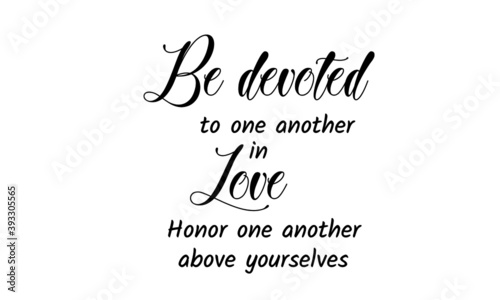 Be Devoted to one another in love, Bible Verse Design, Typography for print or use as poster, card, flyer or T Shirt