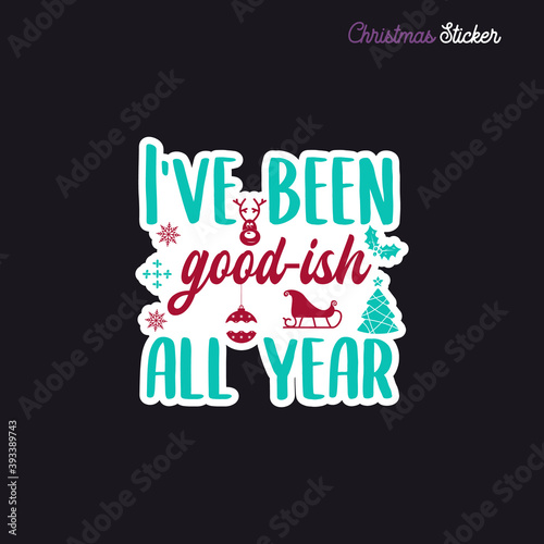 Christmas sticker design. Xmas calligraphy label with quote - I've been goodish all year. Illustration for greeting card, t-shirt print, mug design. Stock vector