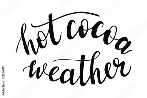 Hot cocoa weather hand lettering vector, christmas, winter and autumn season quotes and phrases for cards, banners, posters, scrapbooking, pillow, mug  and clothes design. 