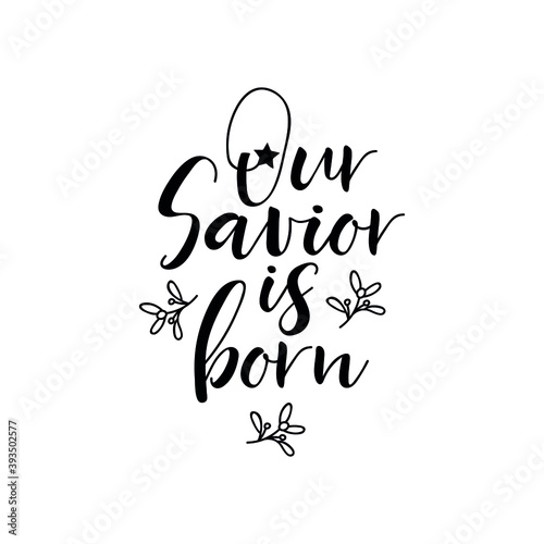 Our Savior is born. Vector illustration. Christmas lettering. Modern brush calligraphy. t-shirt design.