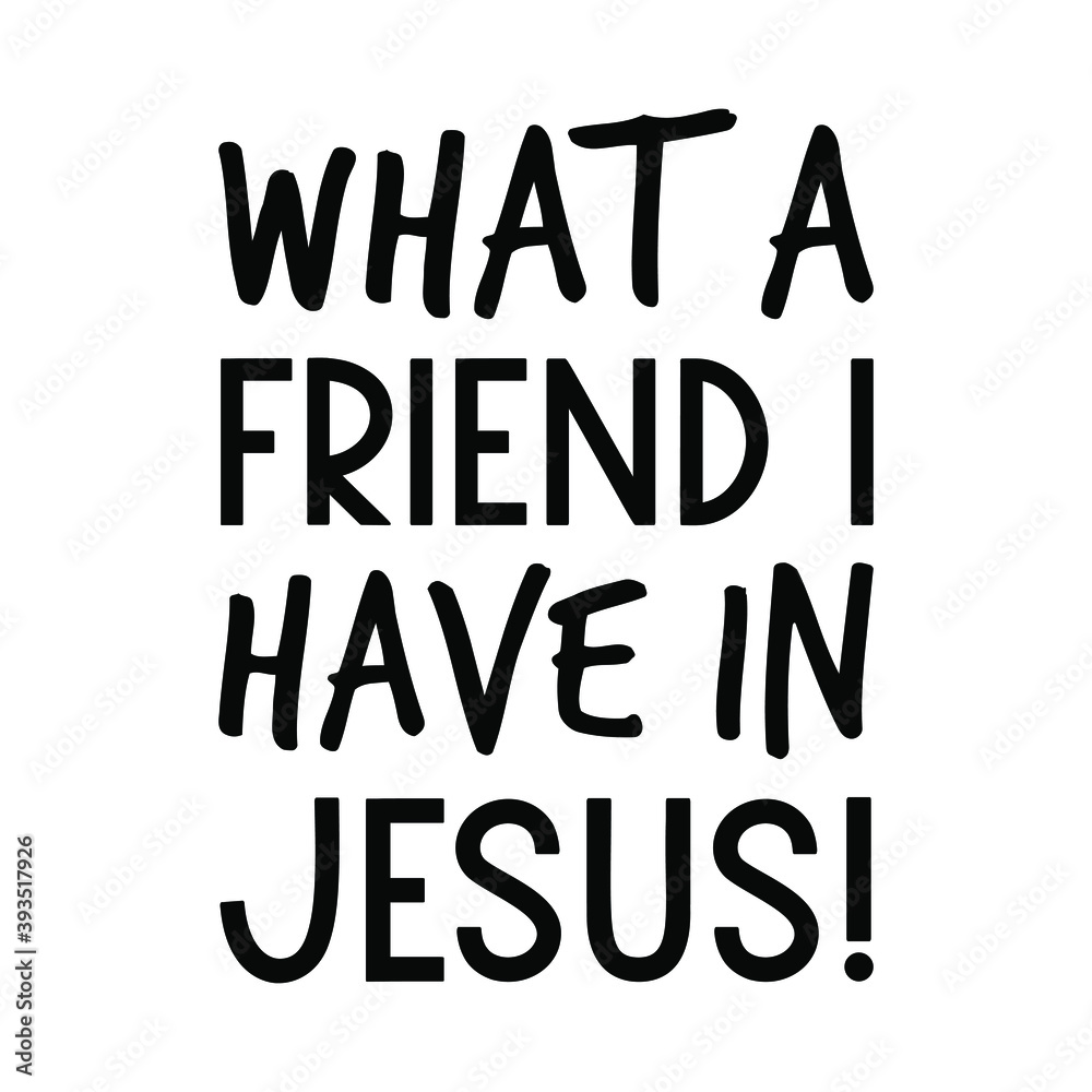 What a Friend I Have in Jesus. Vector Quote