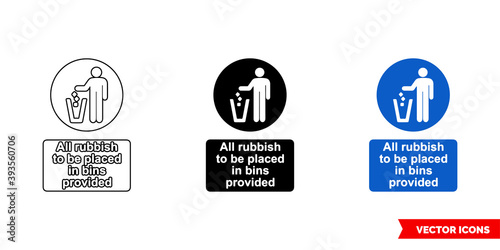 All rubbish to be placed in bins provided sign icon of 3 types color, black and white, outline. Isolated vector sign symbol.