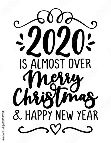 2020 is almost over  Merry Christmas and Happy New Year. Lettering typography poster with text for self quarantine times. Hand letter script motivation catch word design. Xmas decoration