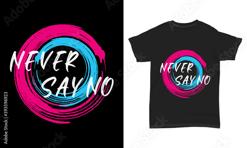 " Never say no " typography t-shirt