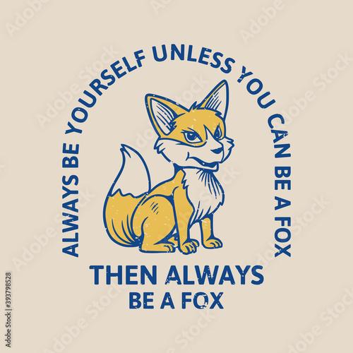Платно vintage slogan typography always be yourself unless you can be a fox then always