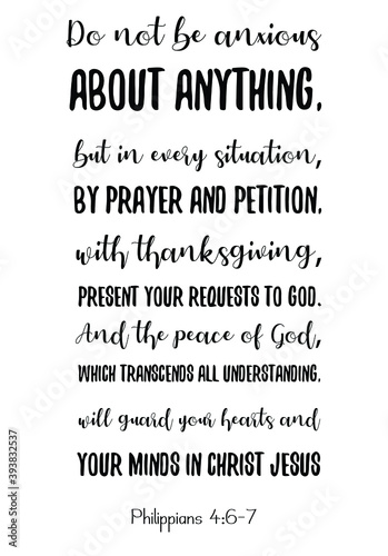 Do not be anxious about anything, but in every situation, by prayer and petition. Bible verse quote