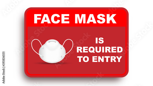 Face mask is required to entry information plate . No medical mask no entry on white background . Vector illustration .