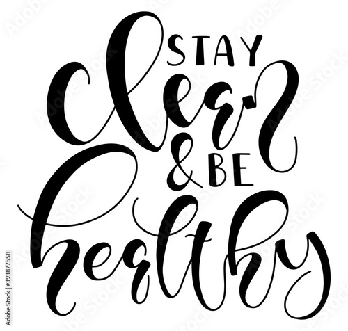Stay clean and be healthy black calligraphy isolated on white background. Vector illustration with lettering