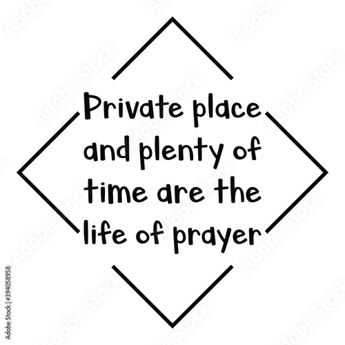  Private place and plenty of time are the life of prayer. Vector Quote