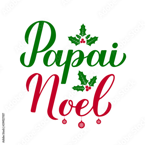 Papai Noel calligraphy hand lettering with holly berry mistletoe isolated on white. Santa Claus in Brazilian Portuguese typography poster. Vector template for greeting card, banner, flyer, sticker