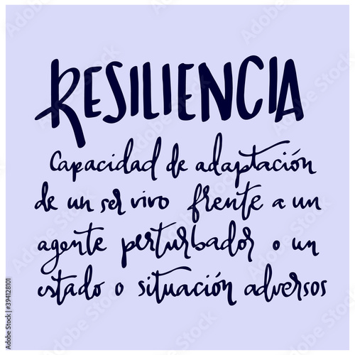 RESILIENCIA definition in spanish. Spanish sentence that means: resilience - adaptability of a living being in the face of a disturbing agent or an adverse state or situation. 
