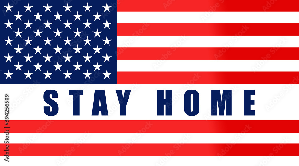 Stay home! Home Quarantine. Background, banner, poster with text inscription over US flag. Covid-19.