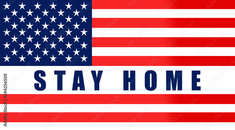 Fototapeta premium Stay home! Home Quarantine. Background, banner, poster with text inscription over US flag. Covid-19.